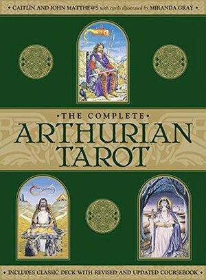 Complete Arthurian Tarot: Includes Classic Deck with Revised and Updated Coursebook by Miranda Gray, Caitlín Matthews, John Matthews