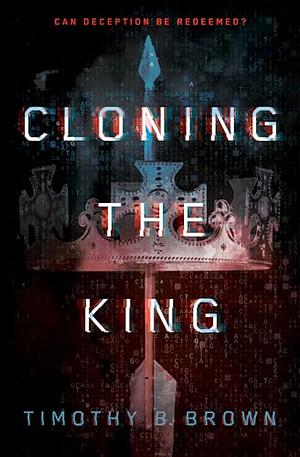 Cloning the King by Timothy B. Brown