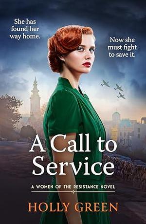 A Call to Service: An engrossing, powerful and heart-breaking WW2 novel by Holly Green, Holly Green