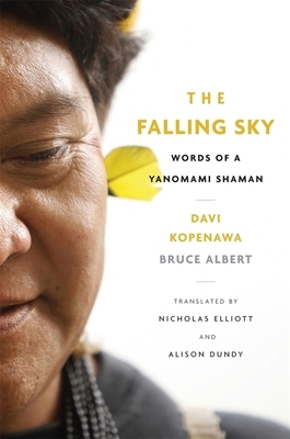 The Falling Sky: Words of a Yanomami Shaman by Davi Kopenawa, Bruce Albert