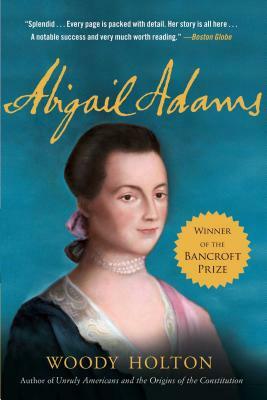 Abigail Adams: A Life by Woody Holton