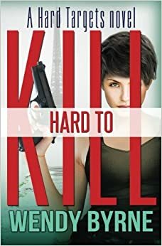 Hard to Kill by Wendy Byrne