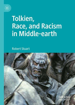 Tolkien, Race, and Racism in Middle-earth by Robert Stuart