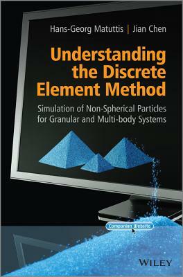 Understanding the Discrete Element Method: Simulation of Non-Spherical Particles for Granular and Multi-Body Systems by Hans-Georg Matuttis, Jian Chen