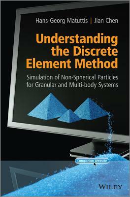 Understanding the Discrete Element Method: Simulation of Non-Spherical Particles for Granular and Multi-Body Systems by Jian Chen, Hans-Georg Matuttis