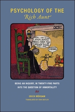 Psychology of the Rich Aunt: Being an Inquiry, in Twenty-Five Parts, Into the Question of Immortality by Erik Butler, Erich Mühsam