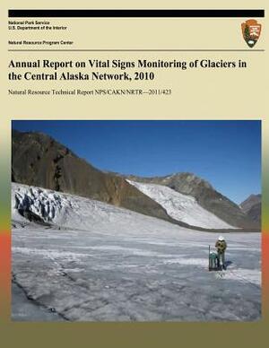 Annual Report on Vital Signs Monitoring of Glaciers in the Central Alaska Network, 2010 by National Park Service