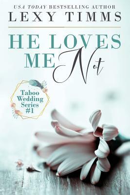 He Loves Me Not: Taboo Wedding Billionaire Steamy Romance by Lexy Timms