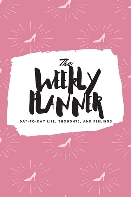 The Weekly Planner: Day-To-Day Life, Thoughts, and Feelings (6x9 Softcover Planner) by Sheba Blake