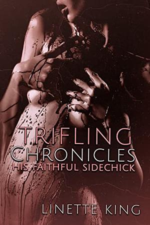 Trifling Chronicles: His Faithful Side Chick by Linette King