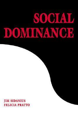 Social Dominance: An Intergroup Theory of Social Hierarchy and Oppression by James Sidanius