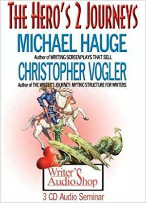 The Hero's 2 Journeys by Michael Hauge, Christopher Vogler