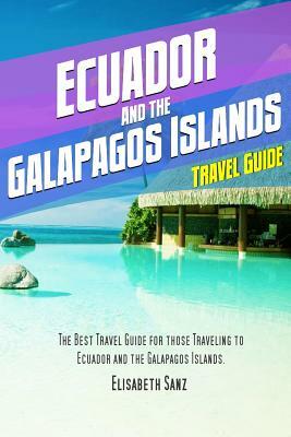 Ecuador and the Galapagos islands travel guide by Elisabeth Sanz