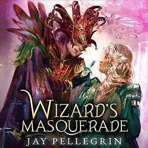 Wizard's Masquerade by Jay Pellegrin