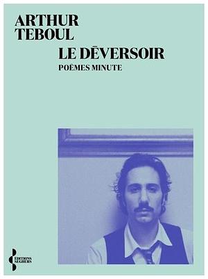 Le Déversoir: Poèmes minute by Arthur Teboul