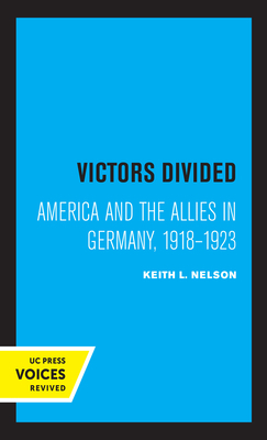 Victors Divided: America and the Allies in Germany, 1918-1923 by Keith L. Nelson