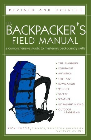 The Backpacker's Field Manual, Revised and Updated: A Comprehensive Guide to Mastering Backcountry Skills by Rick Curtis