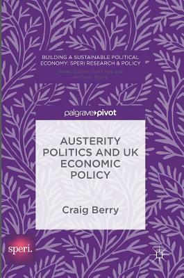 Austerity Politics and UK Economic Policy by Craig Berry