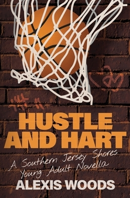 Hustle and Hart: A Southern Jersey Shores YA Novella by Alexis Woods