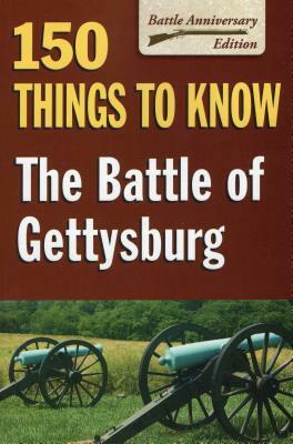 Battle of Gettysburg: 150 Things to Know by Sandy Allison