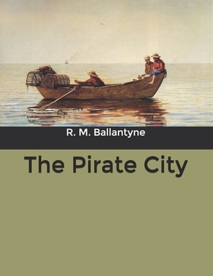 The Pirate City by Robert Michael Ballantyne