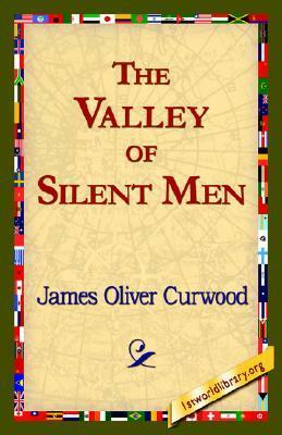 The Valley of Silent Men by James Oliver Curwood
