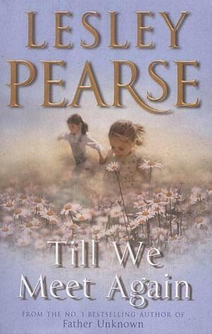 TILL WE MEET AGAIN by Lesley Pearse, Lesley Pearse