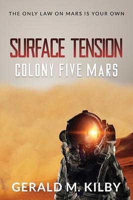 Surface Tension: Colony Five Mars by Gerald M. Kilby