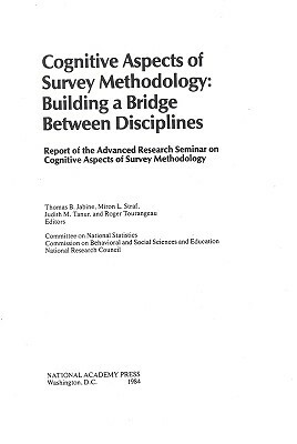 Cognitive Aspects of Survey Methodology: Building a Bridge Between Disciplines by Commission on Behavioral and Social Scie, Division of Behavioral and Social Scienc, National Research Council