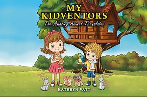 My Kidventors: The Amazing Animal Translator by Kathryn Vatt