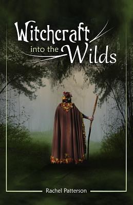 Witchcraft...Into the Wilds by Rachel Patterson