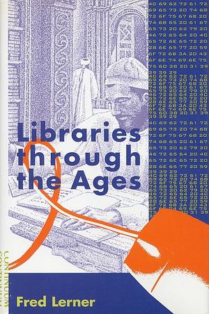 Libraries Through the Ages by Fred Lerner