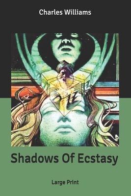 Shadows Of Ecstasy: Large Print by Charles Williams
