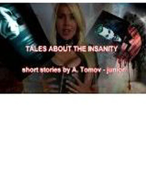 Tales About the Insanity by Alexandar Tomov