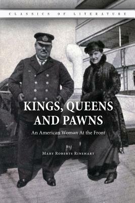 Kings, Queens and Pawns: An American Woman At the Front by Mary Roberts Rinehart