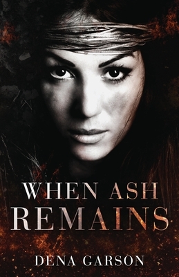 When Ash Remains by Dena Garson