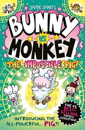 Bunny Vs Monkey - the Impossible Pig! by Jamie SMART