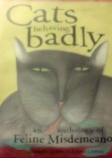 Cats Behaving Badly: An Anthology of Feline Misdemeanors by Lynne Curran, Michelle Lovric