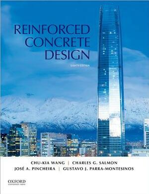 Reinforced Concrete Design by Chu-Kia Wang, Gustavo J. Parra-Montesinos, Jose Pincheira