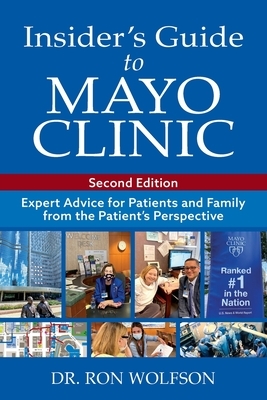 Insider's Guide to Mayo Clinic: Expert Advice for Patients and Family from the Patient's Perspective by Ron Wolfson