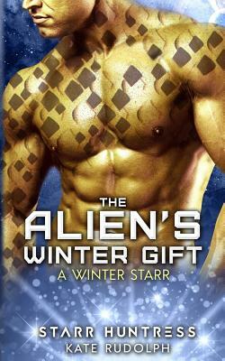 The Alien's Winter Gift by Starr Huntress, Kate Rudolph