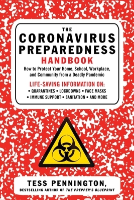 The Coronavirus Preparedness Handbook: How to Protect Your Home, School, Workplace, and Community from a Deadly Pandemic by Tess Pennington