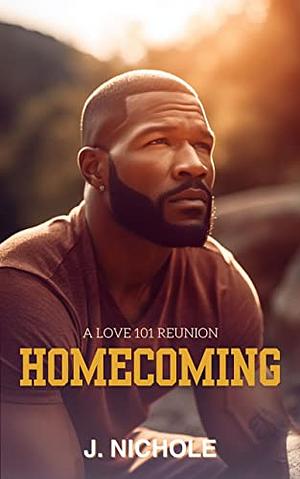 Homecoming: Love 101 Reunion by J. Nichole, J. Nichole