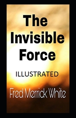 The Invisible Force Illustrated by Fred Merrick White