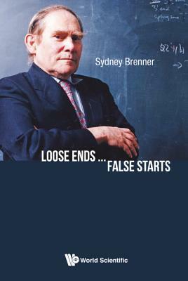 Loose Ends...False Starts by Sydney Brenner