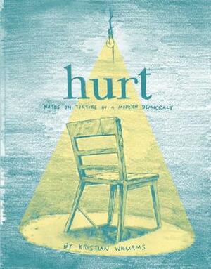 Hurt: Notes on Torture in a Modern Democracy by Kristian Williams