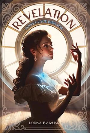 Revelation: Poppet Cycle Book One by Donna J.W. Munro, Donna J.W. Munro