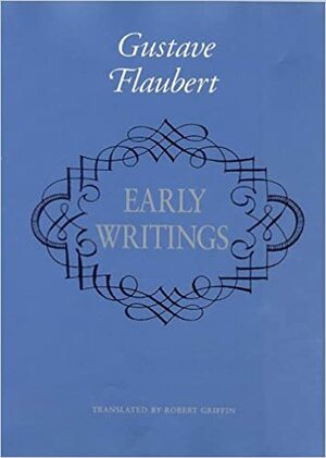 Early Writings of Gustave Flaubert by Gustave Flaubert