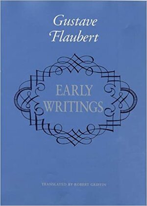 Early Writings of Gustave Flaubert by Gustave Flaubert