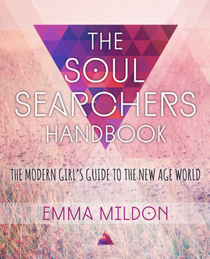 The Soul Searcher's Handbook: A Modern Girl's Guide to the New Age World by Emma Mildon